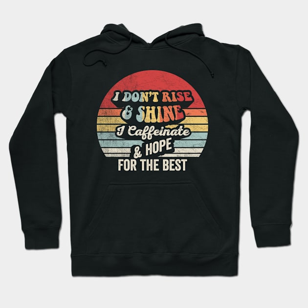 Retro Vintage I Don't Rise And Shine I Caffeinate And Hope For The Best Funny Coffee Lover Hoodie by SomeRays